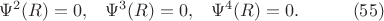 $$\begin{xalignat*}{4}&\Psi^2(R)=0,&&\Psi^3(R)=0,&&\Psi^4(R)=0.&&\qquad\eqno{(55)}\end{xalignat*}$$