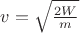 $v = \sqrt{\frac{2W}{m}}$