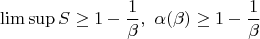$$\limsup S \geq 1 - \frac{1}{\beta}, \ \alpha(\beta) \geq 1 - \frac{1}{\beta}$$