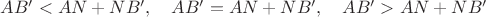 $AB'<AN+NB',\quad AB'=AN+NB',\quad AB'>AN+NB'$