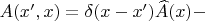 $A(x',x)=\delta(x-x')\widehat{A}(x) - $