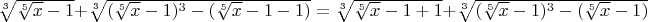 $\sqrt[3]{\sqrt[5]{x}-1}+\sqrt[3]{(\sqrt[5]{x}-1)^3-(\sqrt[5]{x}-1-1)}=\sqrt[3]{\sqrt[5]{x}-1+1}+\sqrt[3]{(\sqrt[5]{x}-1)^3-(\sqrt[5]{x}-1)}$