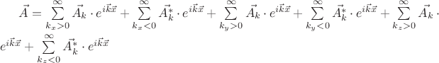$\vec{A}=\sum\limits_{k_{x}>0}^{\infty} \vec{A_k}\cdot e^{i\vec{k}\vec{x}}+\sum\limits_{k_{x}<0}^{\infty} \vec{A^{*}_k}\cdot e^{i\vec{k}\vec{x}}+\sum\limits_{k_{y}>0}^{\infty} \vec{A_k}\cdot e^{i\vec{k}\vec{x}}+\sum\limits_{k_{y}<0}^{\infty} \vec{A^{*}_k}\cdot e^{i\vec{k}\vec{x}}+\sum\limits_{k_{z}>0}^{\infty} \vec{A_k}\cdot e^{i\vec{k}\vec{x}}+\sum\limits_{k_{z}<0}^{\infty} \vec{A^{*}_k}\cdot e^{i\vec{k}\vec{x}}$