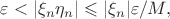 $\varepsilon < |\xi_n\eta_n|\leqslant|\xi_n|\varepsilon / M,$
