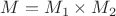$M=M_1\times M_2$