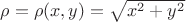 $\rho=\rho(x,y)=\sqrt{x^2+y^2}$