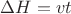 $\Delta H= vt$