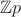 $\mathbb{Z}p$ $\mathbb{Z}p$