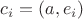 $c_i=(a,e_i)$