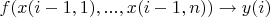 $f(x(i-1,1),...,x(i-1,n)) \to y(i)$