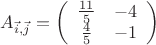 ${A}_{\vec i,\vec j}=\left( \begin{array}{cc} \frac{11}{5} & -4 \\ 
\frac{4}{5} & -1 \end{array} \right)$