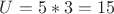 $U=5*3=15$