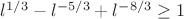 $l^{1/3}-l^{-5/3}+l^{-8/3}\ge 1$
