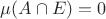 $\mu(A\cap E)=0$
