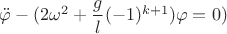 $\ddot \varphi -(2\omega^2 +\dfrac{g}{l}(-1)^{k+1})\varphi=0)$