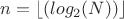 $n=\lfloor(log_2(N))\rfloor$