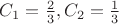 $C_1=\frac 2 3, C_2=\frac 1 3$