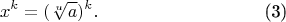 \begin{align*}
x^k=(\sqrt[u]{a})^k. && \text{(3)}
\end{align*}