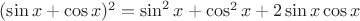$(\sin x + \cos x)^2=\sin^2 x + \cos^2 x +2\sin x \cos x$