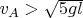 $v_A>\sqrt{5gl}$