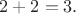 $2+2=3.$