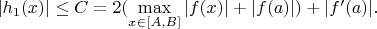 $|h_1(x)|  \leq  C = 2 ( \mathop {\max} \limits_{x \in [A,B]}} |f(x)| + |f(a)| ) + | f '(a)|.$