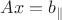 $Ax=b_{\parallel}$