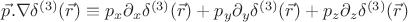 $\vec{p}.\nabla\delta^{(3)}(\vec{r}) \equiv {p_x}{\partial_x}\delta^{(3)}(\vec{r})+{p_y}{\partial_y}\delta^{(3)}(\vec{r})+{p_z}{\partial_z}\delta^{(3)}(\vec{r})$