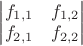 $\begin{vmatrix}f_{1,1}&f_{1,2}\\f_{2,1}&f_{2,2}\end{vmatrix}$