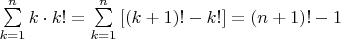 $\[\sum\limits_{k = 1}^n {k \cdot k!}  = \sum\limits_{k = 1}^n {[(k + 1)! - k!]}  = (n + 1)! - 1\]
$
