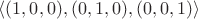 $\langle (1,0,0), (0,1,0), (0,0,1) \rangle$ $\langle (1,0,0), (0,1,0), (0,0,1) \rangle$