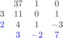 $\begin{matrix}&37&1&0\\3&11&0&1\\\color{blue}2&4&1&-3\\&\color{blue}3&\color{blue}-2&\color{blue}7\end{matrix}$