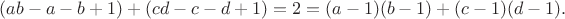 $(ab-a-b+1)+(cd-c-d+1)=2=(a-1)(b-1)+(c-1)(d-1).$