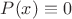 $P(x)\equiv 0$