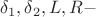 \delta_1, \delta_2 , L , R -