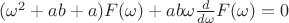 $(\omega^2 + ab + a)F(\omega) + ab\omega\frac{d}{d\omega}F(\omega) = 0$