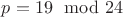 $p=19\mod 24$