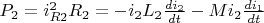 $P_2 = i_{R2}^2 R_2 = -i_2 L_2 \frac{di_2}{dt} - M i_2 \frac{di_1}{dt}$