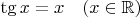 $\tg x = x\quad (x\in\mathbb{R})$