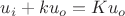 $u_i + k u_o = K u_o$ $u_i + k u_o = K u_o$