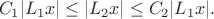 $$C_1 |L_1 x|\leq |L_2 x|\leq C_2|L_1 x|.$$