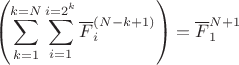 $$ \left(\sum\limits_{k=1}^{k=N}\sum\limits_{i=1}^{i=2^k}\overline{F}_i^{(N-k+1)}\right)=\overline{F}_1^{N+1} $$