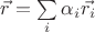 $\vec r = \sum\limits_i\alpha_i \vec{r_i}$