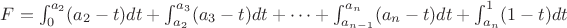 $F=\int_{0}^{a_2}(a_2-t) dt + \int_{a_2}^{a_3}(a_3-t) dt + \cdots + \int_{a_{n-1}}^{a_n}(a_n-t) dt + \int_{a_n}^{1}(1-t) dt$