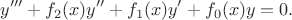 $$
y^{\prime\prime\prime} + f_2(x)y^{\prime\prime} + f_1(x)y^{\prime} + f_0(x) y = 0.
$$