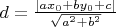 $d = \frac{\left\lvert ax_0 + by_0 + c \right\rvert}{\sqrt{a^2 + b^2}}$
