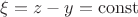 $\xi=z-y=\operatorname{const}$