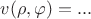 $v(\rho,\varphi)=...$