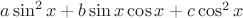 $a\sin^2 x +b\sin x \cos x + c\cos^2 x$