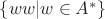 $\{ww|w\in A^*\}$